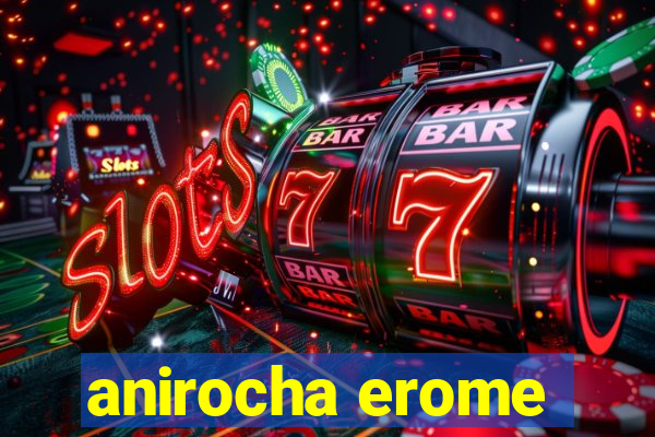 anirocha erome